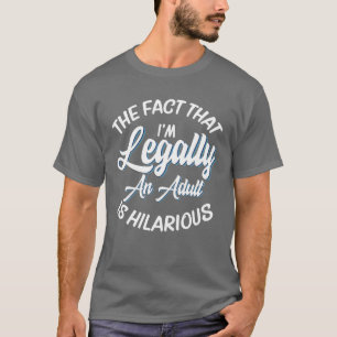 Funny 18Th Birthday I'm Legally An Adult Is Hilari T-Shirt