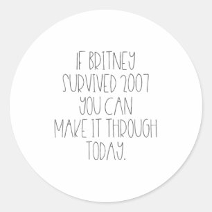 Funny 2007 Britney Motivational  Classic Round Sticker