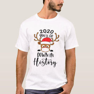 funny 2020 You'll go down in history Christmas Rud T-Shirt
