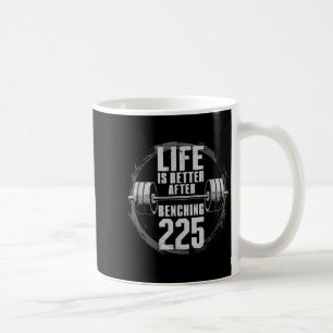 Funny 225 Pound Bench Press Gym - Better After Ben Coffee Mug
