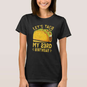 Funny 23 Year Old Let's Taco Bout My 23rd Birthday T-Shirt