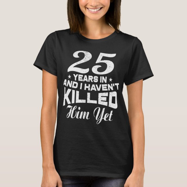 Funny 25th Wedding Anniversary Gift Wife T-Shirt (Front)