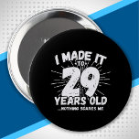 Funny 29th Birthday Quote Sarcastic 29 Year Old 10 Cm Round Badge<br><div class="desc">This funny 29th birthday design makes a great sarcastic humor joke or novelty gag gift for a 29 year old birthday theme or surprise 29th birthday party! Features "I Made it to 29 Years Old... Nothing Scares Me" funny 29th birthday meme that will get lots of laughs from family, friends,...</div>