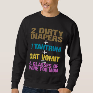 Funny 2 Diapers 1 Tantrum Cat Vomit 4 Glasses of W Sweatshirt