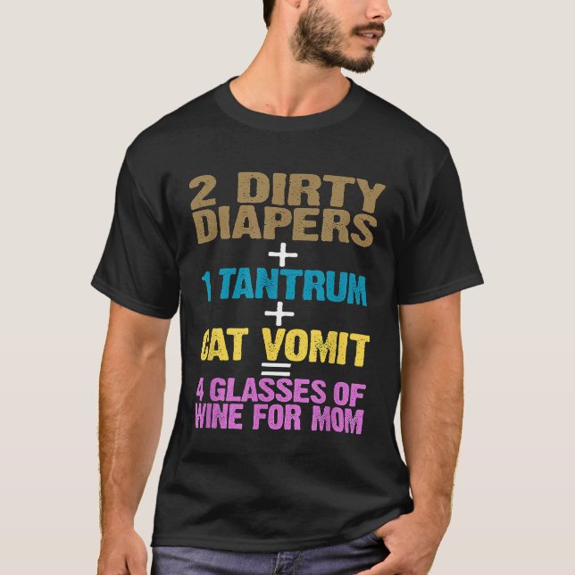 Funny 2 Diapers 1 Tantrum Cat Vomit 4 Glasses of W T-Shirt (Front)