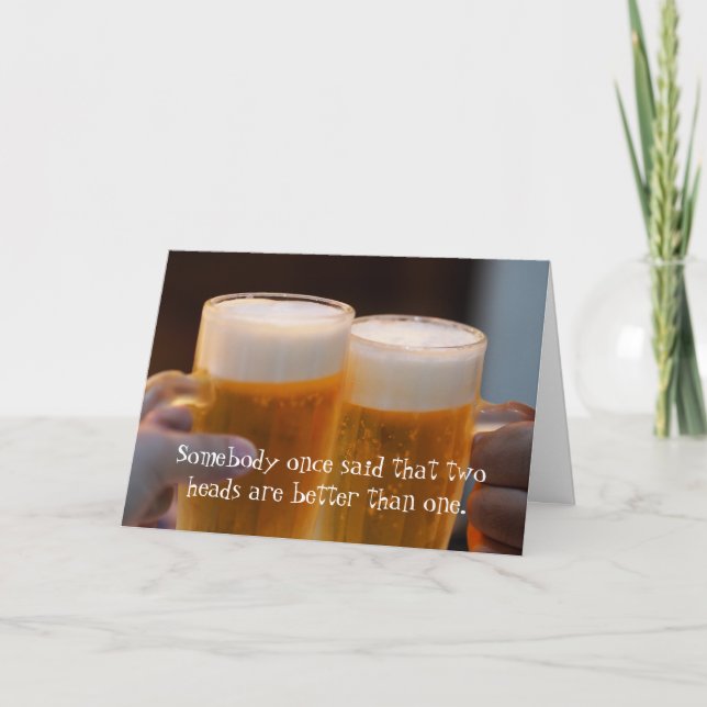 Funny 2 heads are better beer lover birthday card (Front)