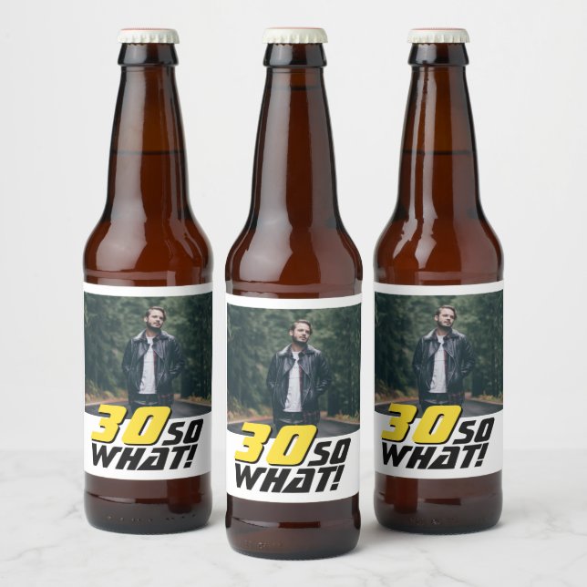 Funny 30 so what Quote Photo 30th Birthday Beer Bottle Label (Bottles)
