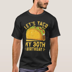Funny 30 Year Old Let's Taco Bout My 30th Birthday T-Shirt