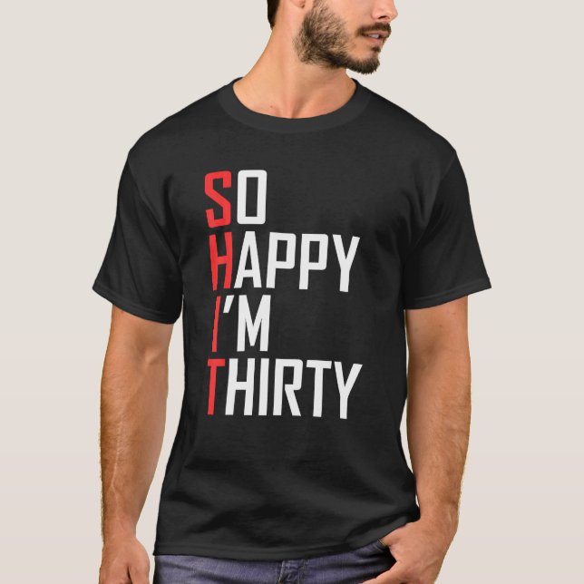 Funny 30Th Birthday Gift So Happy I'm Thirty 30 T-Shirt (Front)