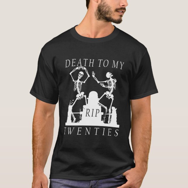 Funny 30Th Birthday Rip Death To My Twenties Skele T-Shirt (Front)