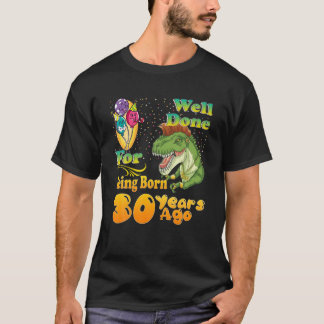 Funny 30Th Birthday Well Done For Being Born 30 Ye T-Shirt