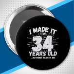 Funny 34th Birthday Quote Sarcastic 34 Year Old 10 Cm Round Badge<br><div class="desc">This funny 34th birthday design makes a great sarcastic humor joke or novelty gag gift for a 34 year old birthday theme or surprise 34th birthday party! Features "I Made it to 34 Years Old... Nothing Scares Me" funny 34th birthday meme that will get lots of laughs from family, friends,...</div>