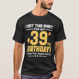 Funny 39th Birthday 39 Years Old Men Women Gift  T-Shirt
