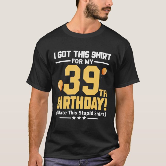 Funny 39th Birthday 39 Years Old Men Women Gift  T-Shirt (Front)