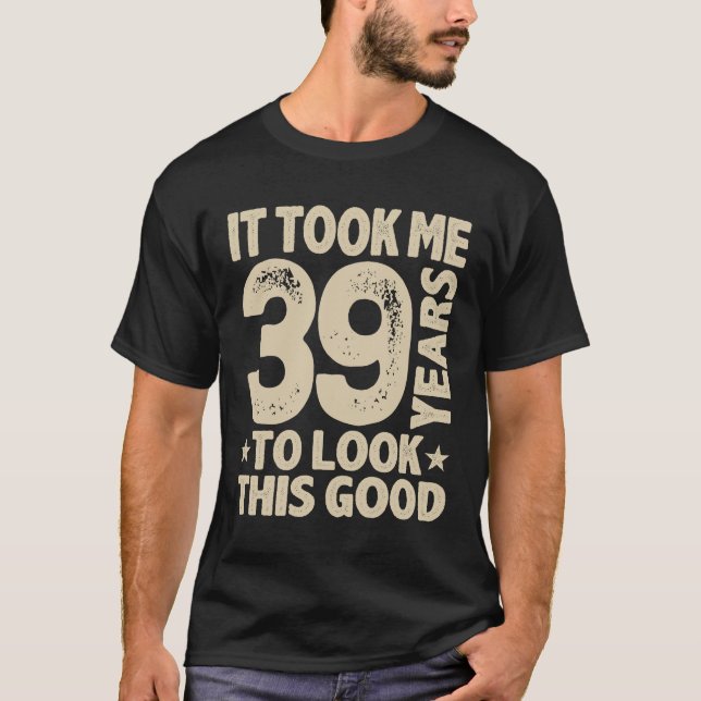 Funny 39th Birthday Age 39 Years Old T-Shirt (Front)