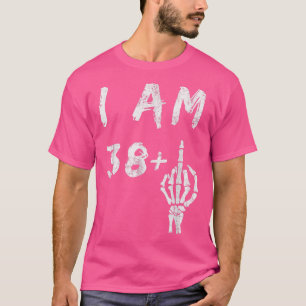 Funny 39th Birthday I Am 38 Plus Skeleton Middle F T-Shirt