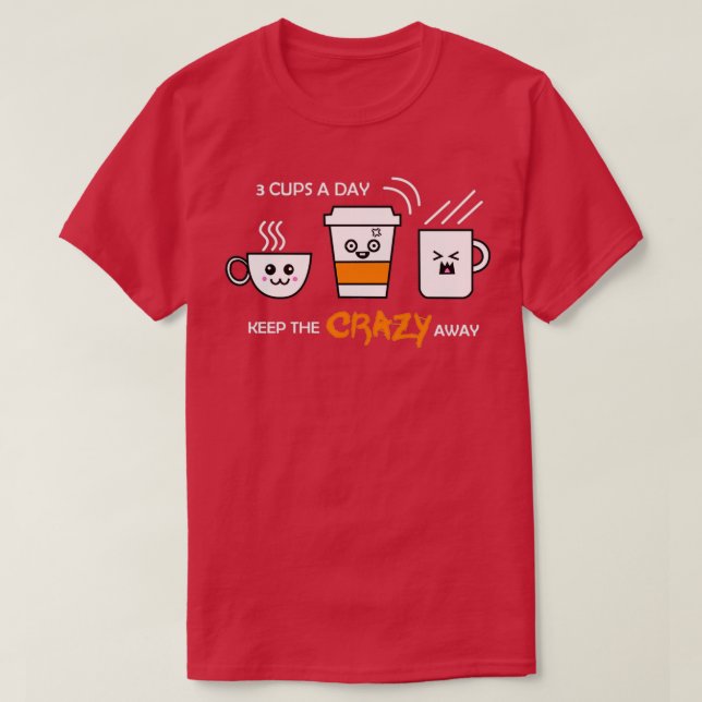 Funny 3 Cups A Day Keep The Crazy Away Coffee Fana T-Shirt (Design Front)