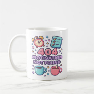 Funny 404 Motivation Not Found Coffee Mug