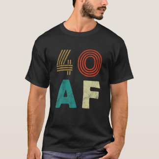 Funny 40 AF T Shirt 40th Birthday Party Gift Shirt