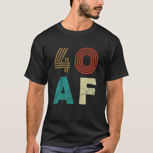 Funny 40 AF T Shirt 40th Birthday Party Gift Shirt (Front)