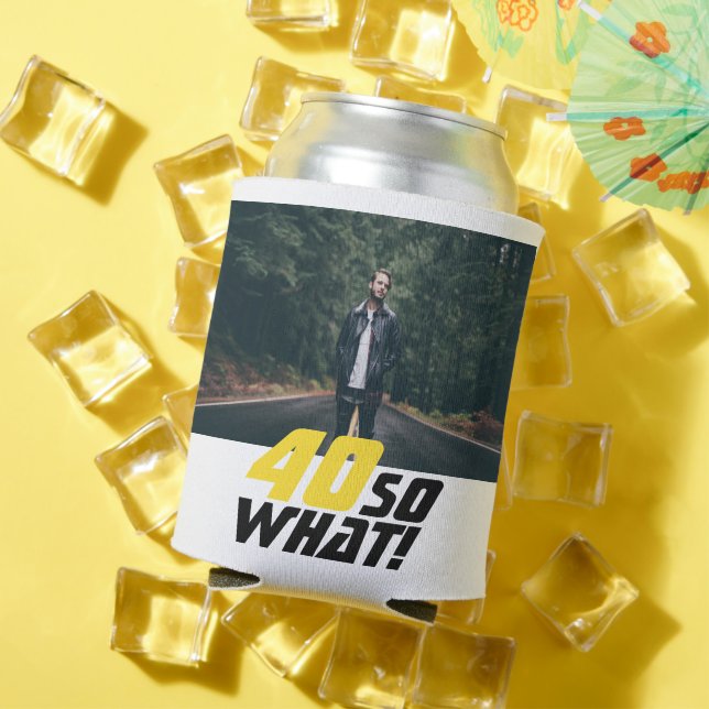 Funny 40 so what Quote Photo 40th Birthday Can Cooler (In Situ Summer)