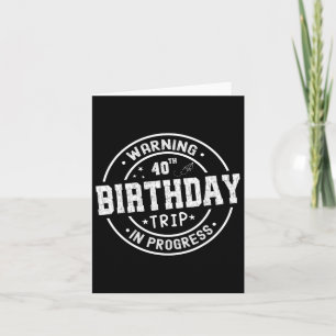 Funny 40 Years Old Warning 40th Birthday Trip In P Card