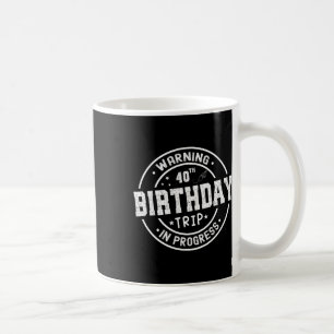 Funny 40 Years Old Warning 40th Birthday Trip In P Coffee Mug