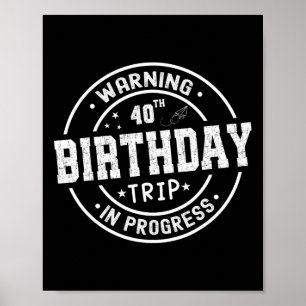 Funny 40 Years Old Warning 40th Birthday Trip In P Poster