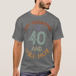 Funny 40th Birthday Designs My Husband Is 40 And S T-Shirt
