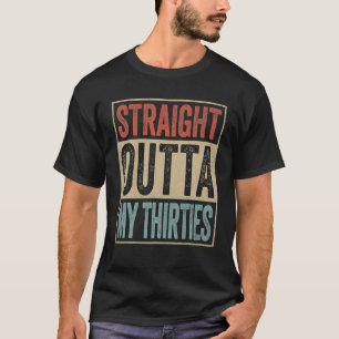 Funny 40th Birthday Gift Joke Gag Straight Outta T-Shirt