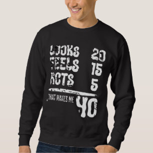 Funny 40th Birthday Gift Looks 20 Feels 15 Acts 5 Sweatshirt