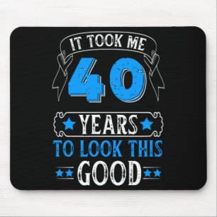Funny 40th Birthday It Took Me 40 Years To Look Th Mouse Mat