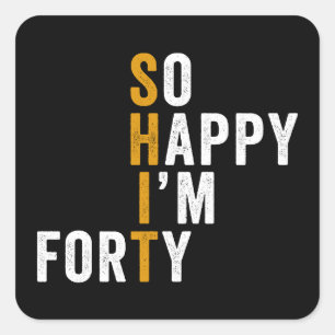 Funny 40th Birthday So Happy I'm Forty Gift Square Sticker