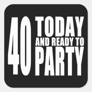 Funny 40th Birthdays : 40 Today and Ready to Party Square Sticker