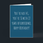 Funny 40th Text Based Birthday Card<br><div class="desc">Funny and simple 40th birthday card.  'You're not 40,  you're 18 with 22 years of experience. Happy Birthday!'  If you wish to add a name click on the 'personalise button.'</div>