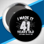 Funny 41st Birthday Quote Sarcastic 41 Year Old 10 Cm Round Badge<br><div class="desc">This funny 41st birthday design makes a great sarcastic humour joke or novelty gag gift for a 41 year old birthday theme or surprise 41st birthday party! Features "I Made it to 41 Years Old... Nothing Scares Me" funny 41st birthday meme that will get lots of laughs from family, friends,...</div>