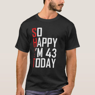 Funny 43rd Birthday Gift Hilarious 43 Years Old T-Shirt