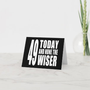 Funny 49th Birthdays : 49 Today and None the Wiser Card