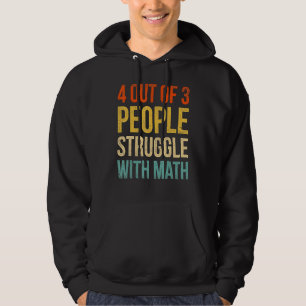 Funny 4 Out Of 3 People Struggle With Math Teacher Hoodie