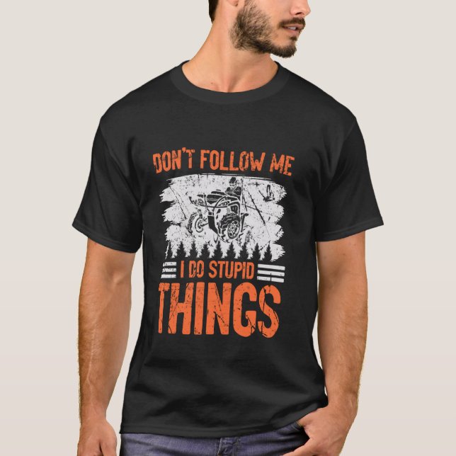 Funny 4 Wheeling Racing Don't Follow Me I Do Stupi T-Shirt (Front)