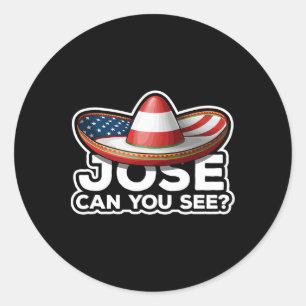 Funny 4th Of July Anthem Mexican Pun Jose Can You  Classic Round Sticker