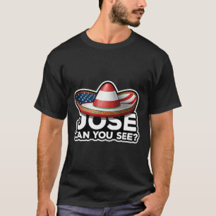 Funny 4th Of July Anthem Mexican Pun Jose Can You T-Shirt