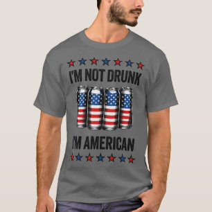 Funny 4th of July Drinking Im Not Drunk Im America T-Shirt