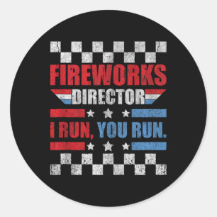 Funny 4th Of July Fireworks Director I Run You Run Classic Round Sticker
