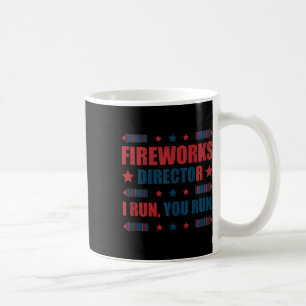 Funny 4th Of July Fireworks Director I Run You Run Coffee Mug