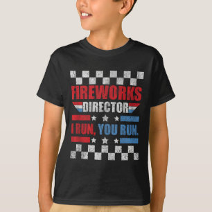 Funny 4th Of July Fireworks Director I Run You Run T-Shirt