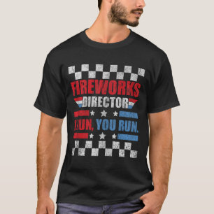 Funny 4th Of July Fireworks Director I Run You Run T-Shirt