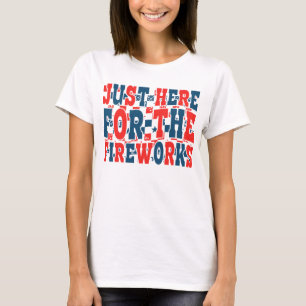 Funny 4th of July Fireworks Quote T-Shirt