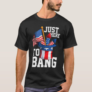 Funny 4th of July I'm Just Here To Bang USA Flag A T-Shirt