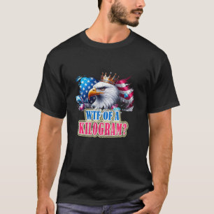 Funny 4th of July Patriotic Eagle USA WTF is a Kil T-Shirt